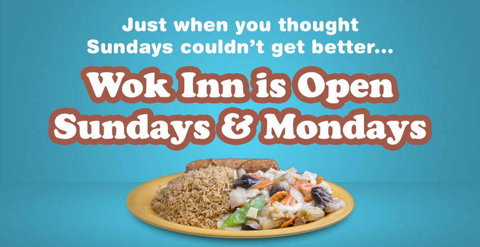 Wok Inn is open Sundays and Mondays